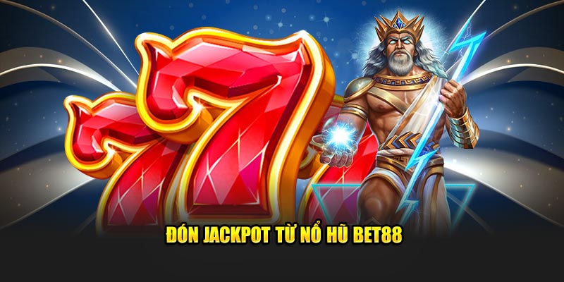 Đón jackpot từ Nổ Hũ Bet88