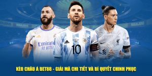 Kèo Châu Á BET88 – Bí Quyết Đê Bạn Chinh Phục